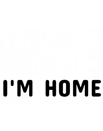 Take me drunk