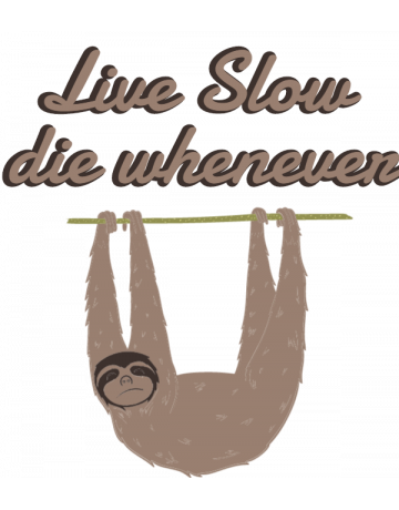 Live slow, die whenever