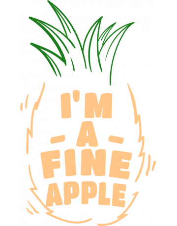 I’m a fineapple