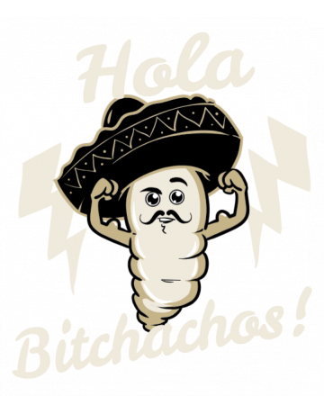 Hola bitchachos!