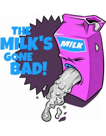 The milk’s gone bad