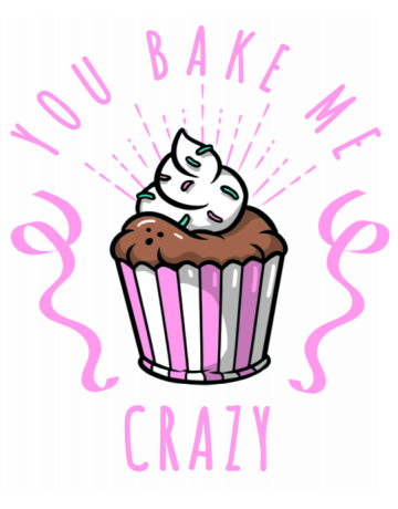 You bake me crazy