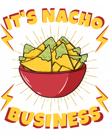 It’s nacho business