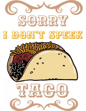 Sorry I don’t speek taco