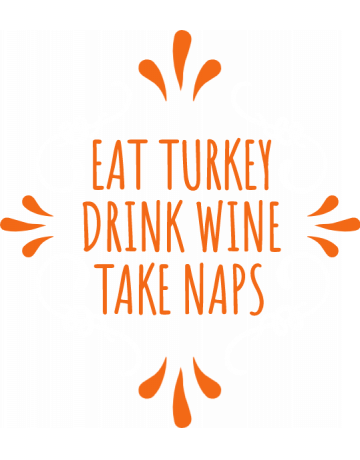Eat turkey, drink wine
