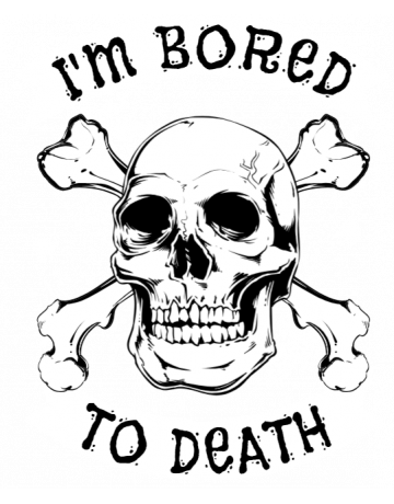 I’m bored to death